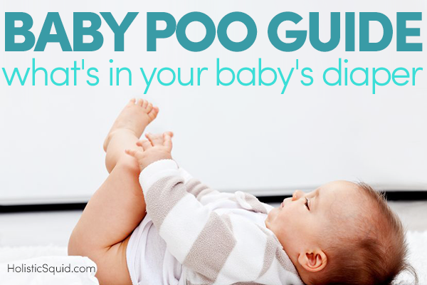 Baby Poo Guide: What's In Your Baby's Diaper - Holistic Squid