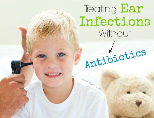 Treating Ear Infections Without Antibiotics - Holistic Squid