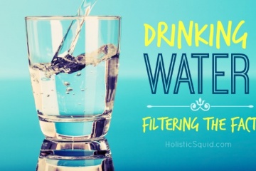 Drinking Water – Filtering the Facts