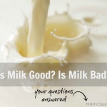 Is Milk Good? Is Milk Bad?