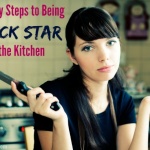 How To Be A Rock Star In The Kitchen