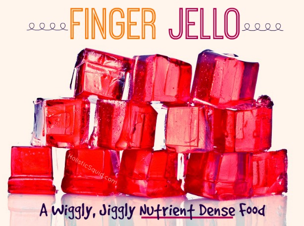 Finger Jello - A Wiggly, Jiggly Nutrient Dense Food - Holistic Squid