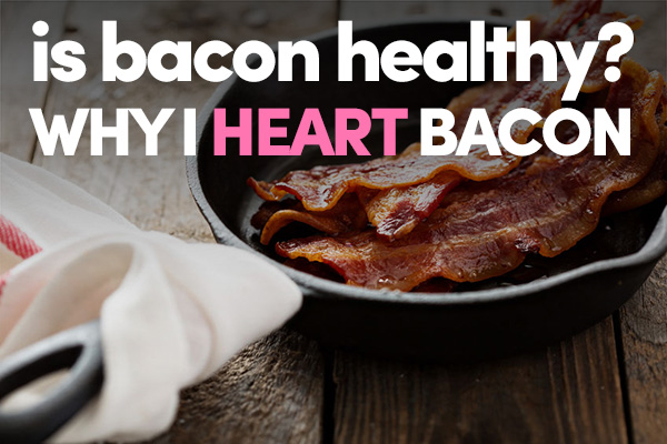 Is Bacon Healthy? Why I Heart Bacon - Holistic Squid