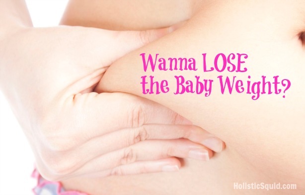 10 Tips for Losing the Baby Weight - Holistic Squid