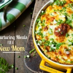 Nine Nurturing Meals For New Mom