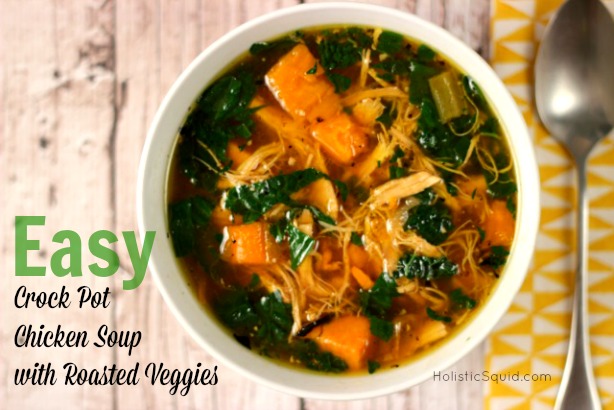 Easy Crock Pot Chicken Soup with Roasted Veggies - Holistic Squid