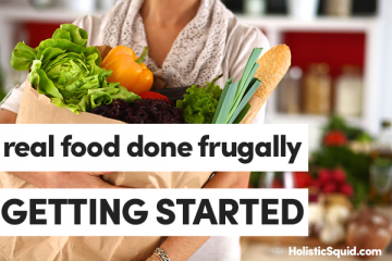 Real Food Done Frugally: Getting Started - Holistic Squid