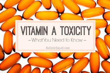 Vitamin A Toxicity - What You Need to Know - Holistic Squid