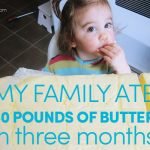 My Family Ate 40 Pounds of Butter in 3 Months