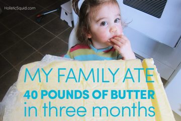 My Family Ate 40 Pounds Of Butter In Three Months - Holistic Squid