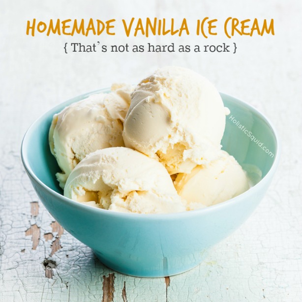 Homemade Vanilla Ice Cream (That's Not As Hard As A Rock) - Holistic Squid