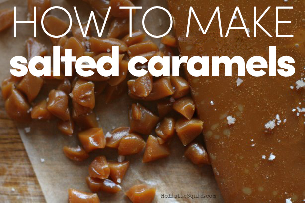 How To Make Salted Caramels With Real Food Ingredients - Holistic Squid