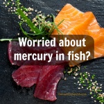 Eating Fish Without Fear: The Mercury Selenium Connection