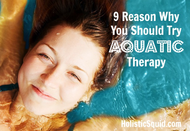 9 Reasons Why You Should Try Aquatic Therapy - Holistic Squid