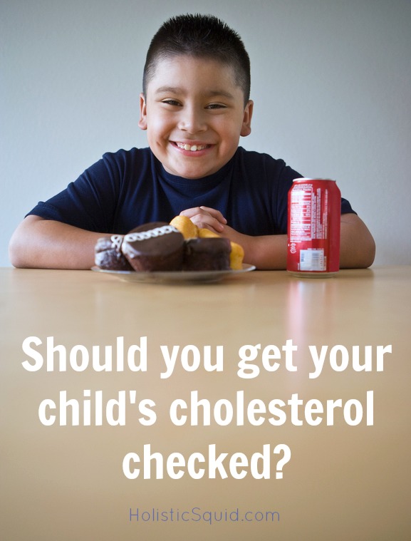 Why Check Your Kids' Cholesterol is a Bad Idea - Holistic Squid