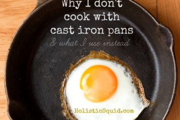 Why I don't use cast iron pans - Holistic Squid