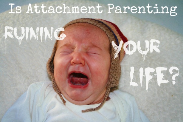 Is Attachment Parenting Ruining Your LIfe?