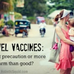 Travel Vaccines: A Smart Precaution or More Harm Than Good?