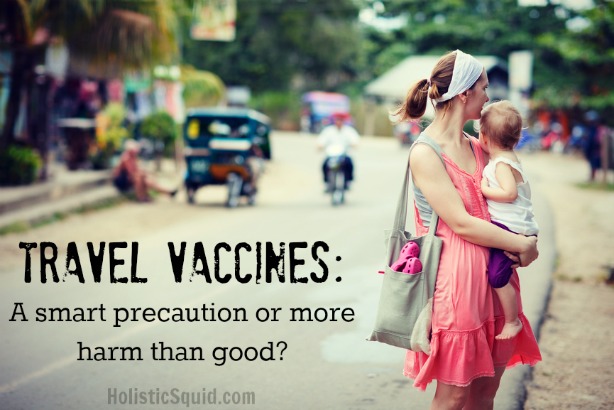Travel Vaccines: A smart precaution or more harm than good? - Holistic Squid