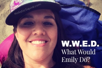 W.W.E.D. (What Would Emily Do?) - Holistic Squid Weekly Q&A