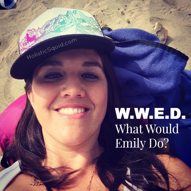 W.W.E.D. (What Would Emily Do?) - Holistic Squid Weekly Q&A