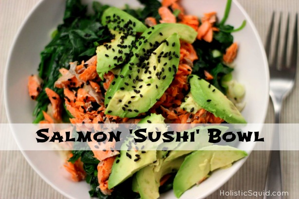 Salmon Sushi Bowl - Holistic Squid