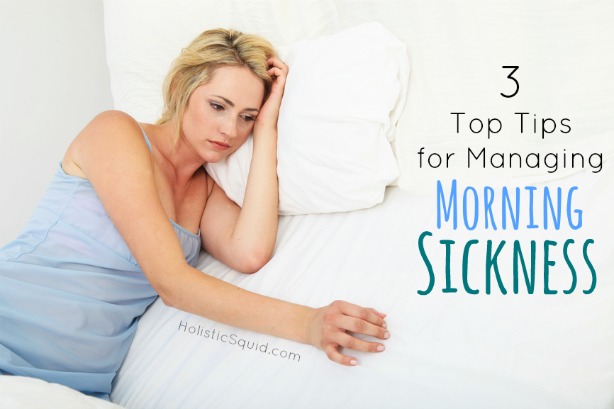 My 3 Top Tips for Managing Morning Sickness - Holistic Squid