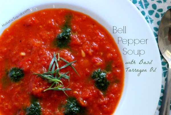 Bell Pepper Soup with Basil Tarragon Olive Oil - Holistic Squid