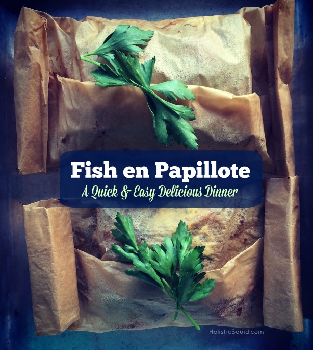 Fish en Papillote - A Quick & Easy Delicious Dinner - Holistic Squid