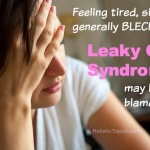 Is Leaky Gut Syndrome Making You Fat, Tired and Sick?