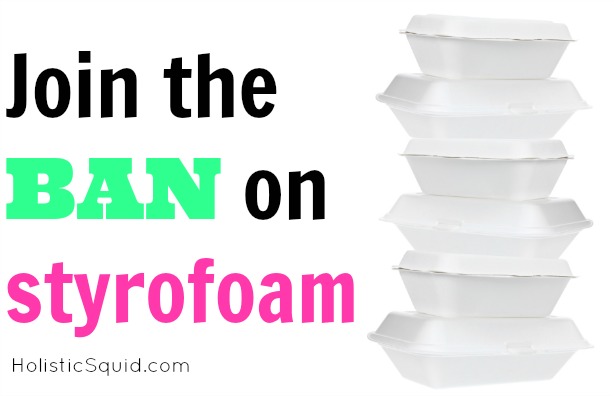 Join the Ban on Styrofoam Containers - Holistic Squid