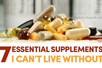 7 Essential Supplements I Can't Live Without - Holistic Squid