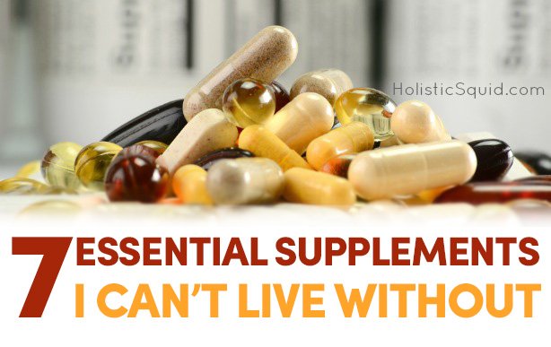 7 Essential Supplements I Can't Live Without - Holistic Squid