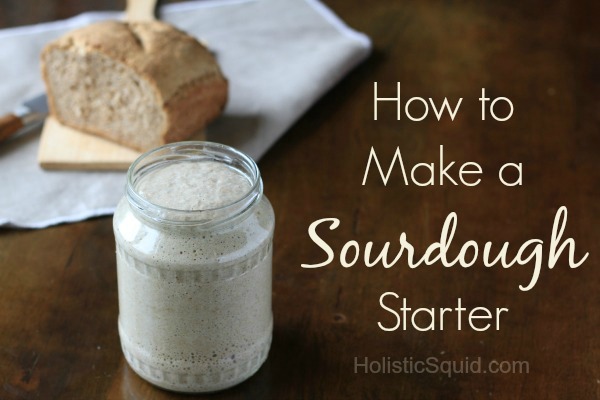 How to Make A Sourdough Starter - Holistic Squid