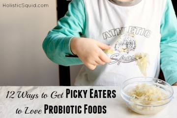 How to get picky eaters to love probiotic foods - Holistic Squid