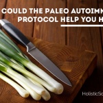Can The Paleo Autoimmune Protocol Help?
