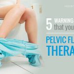 5 Warning Signs That You Need Pelvic Floor Therapy