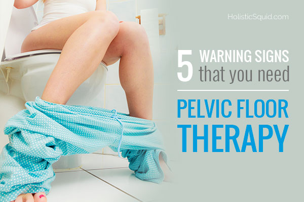 5 Warning Signs That You Need Pelvic Floor Therapy - Holistic Squid