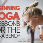 Beginning Yoga: Three Lessons For The Ultra Bendy