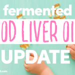Fermented Cod Liver Oil Update